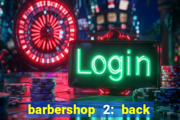 barbershop 2: back in business