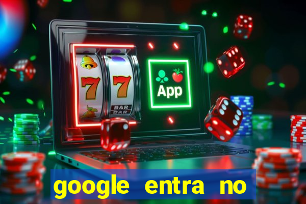 google entra no jogo de c****