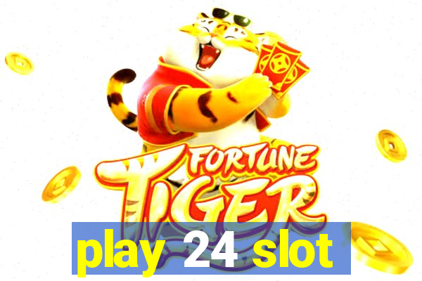 play 24 slot