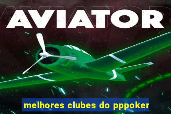 melhores clubes do pppoker