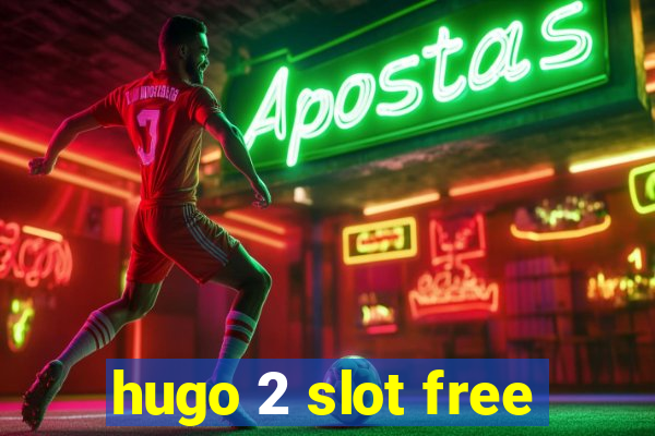 hugo 2 slot free