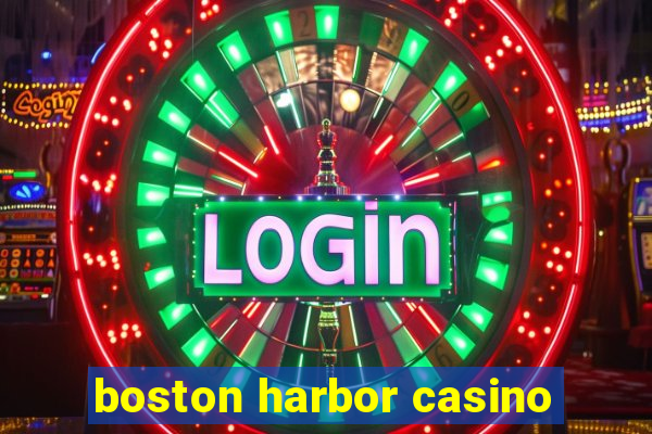 boston harbor casino