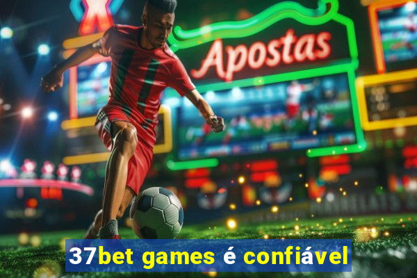 37bet games é confiável