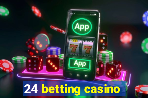 24 betting casino