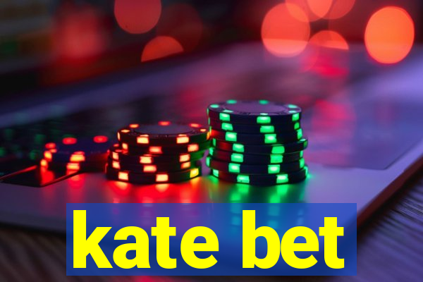 kate bet