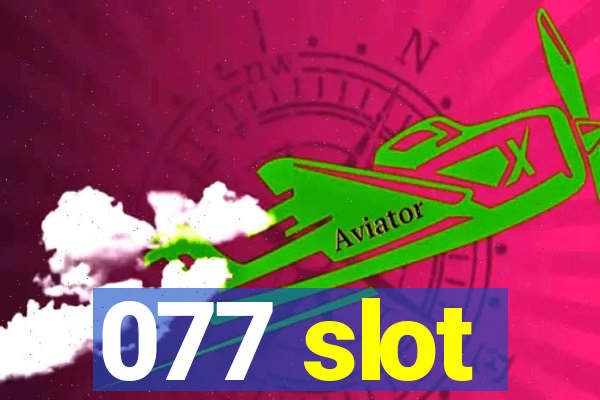 077 slot