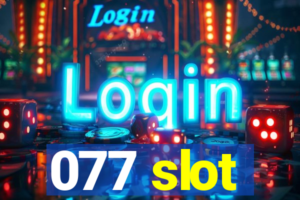 077 slot