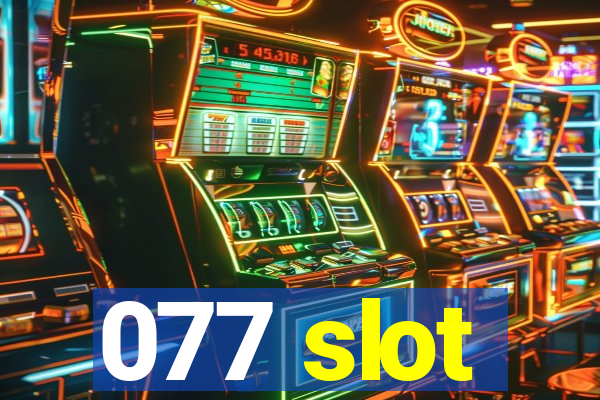 077 slot