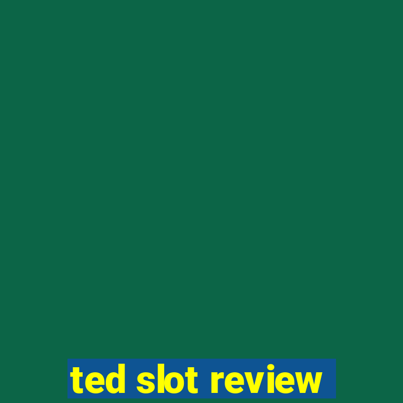 ted slot review