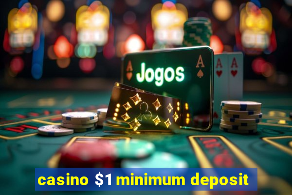 casino $1 minimum deposit