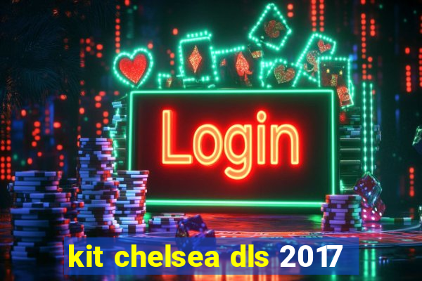 kit chelsea dls 2017