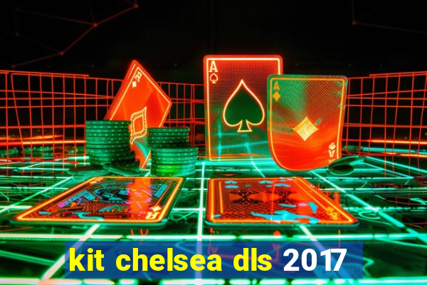 kit chelsea dls 2017