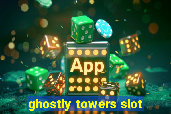 ghostly towers slot