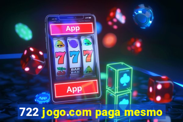 722 jogo.com paga mesmo