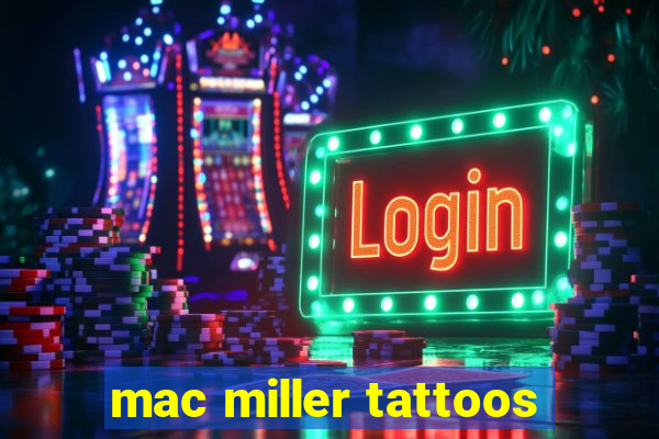 mac miller tattoos