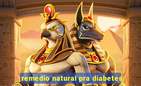 remedio natural pra diabetes