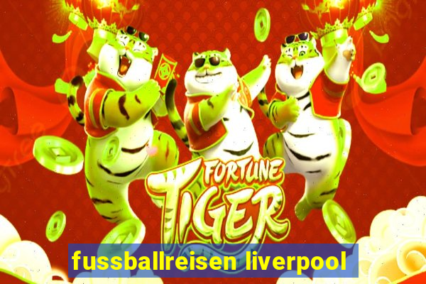 fussballreisen liverpool