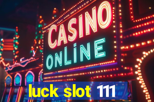 luck slot 111