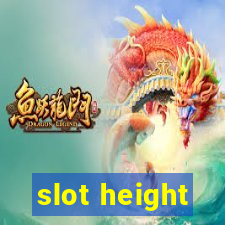 slot height