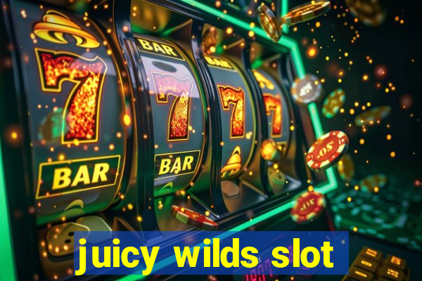 juicy wilds slot