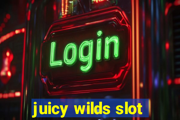 juicy wilds slot