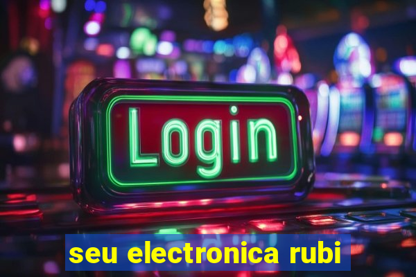 seu electronica rubi