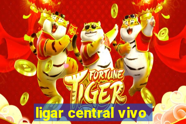 ligar central vivo