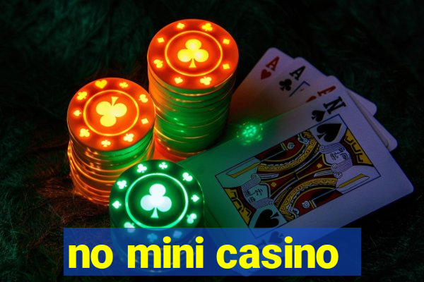 no mini casino