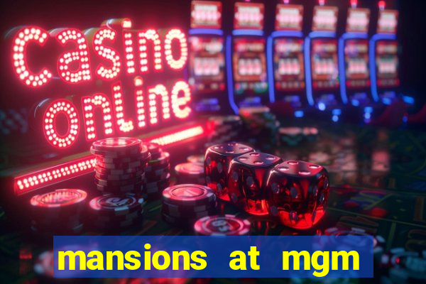 mansions at mgm hotel and casino