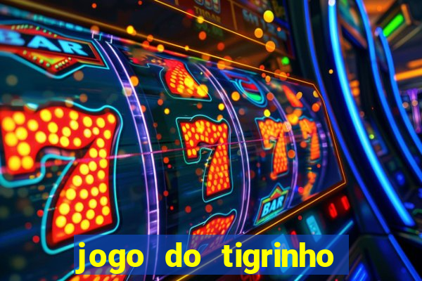 jogo do tigrinho esporte da sorte