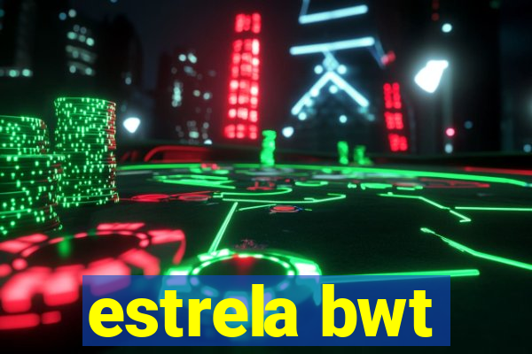 estrela bwt