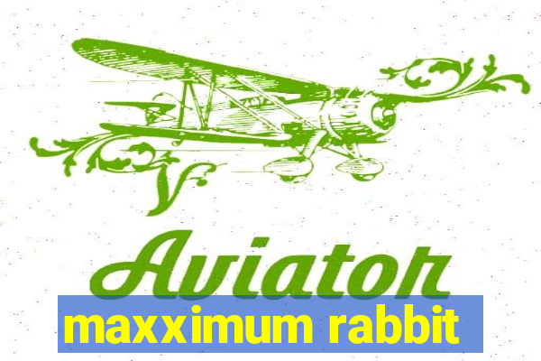 maxximum rabbit