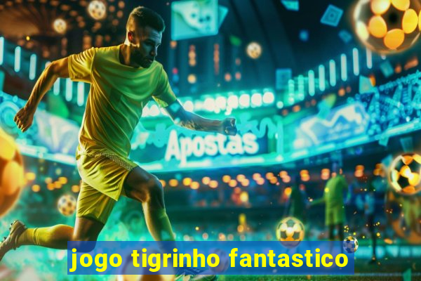 jogo tigrinho fantastico