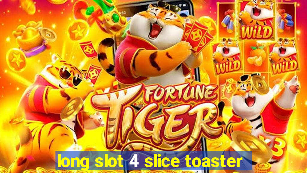 long slot 4 slice toaster