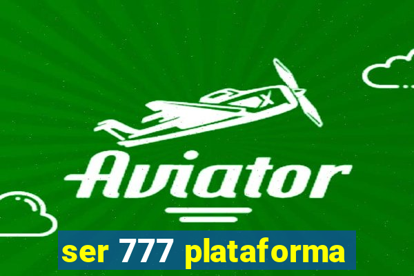 ser 777 plataforma