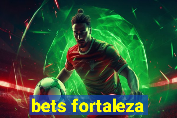 bets fortaleza