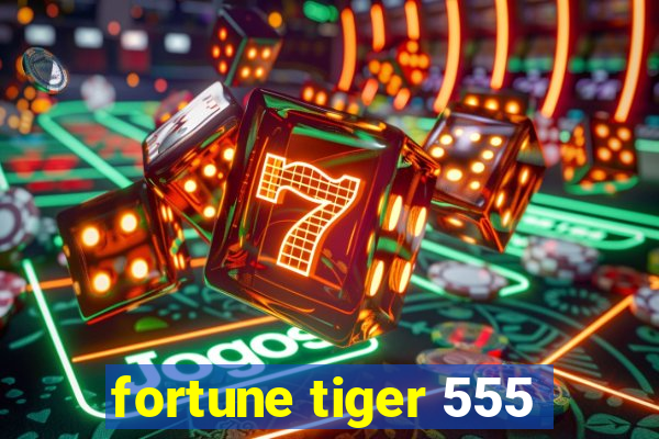 fortune tiger 555