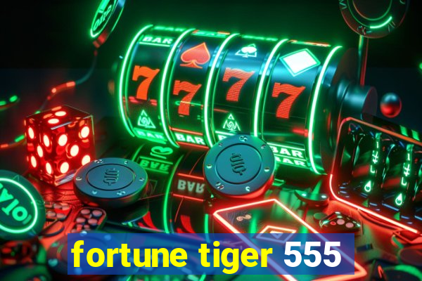 fortune tiger 555