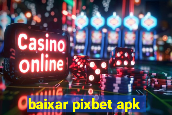 baixar pixbet apk