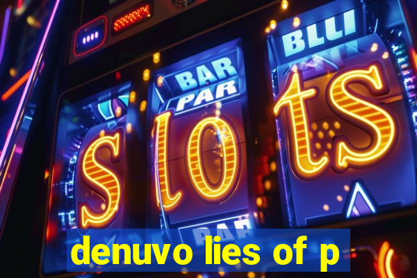 denuvo lies of p