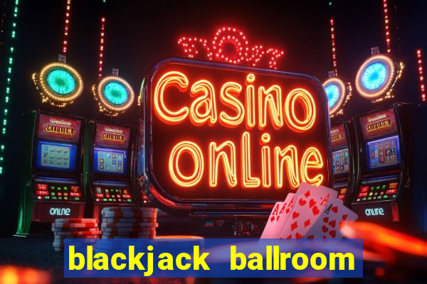 blackjack ballroom online casino