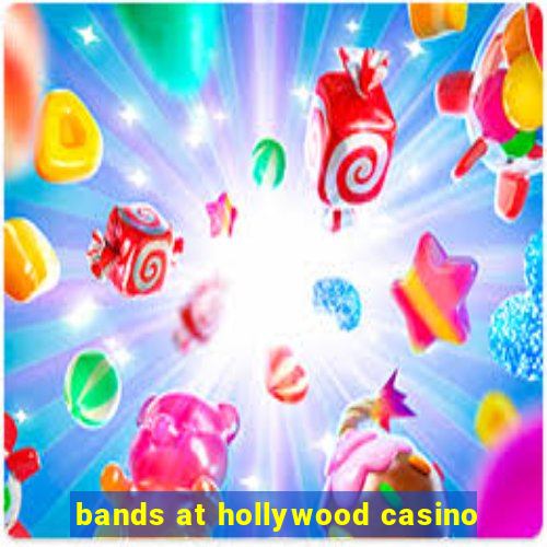 bands at hollywood casino