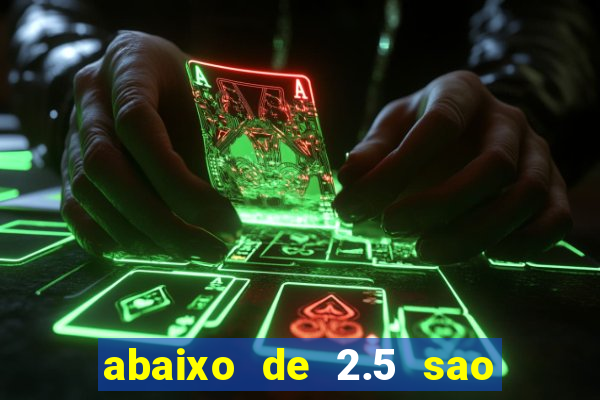 abaixo de 2.5 sao quantos gols