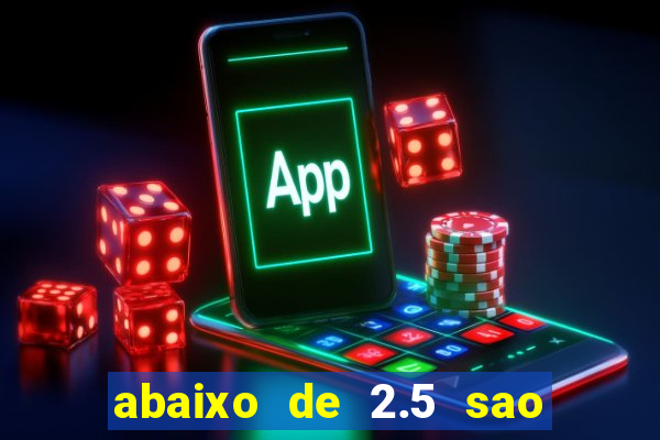 abaixo de 2.5 sao quantos gols