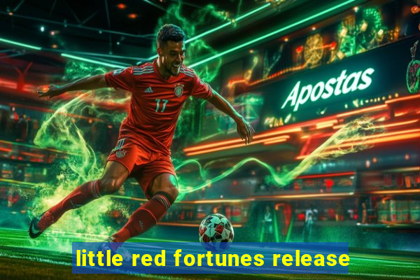 little red fortunes release