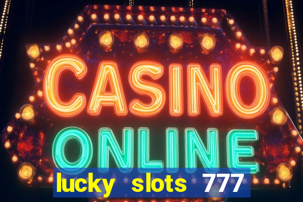 lucky slots 777 cassino online