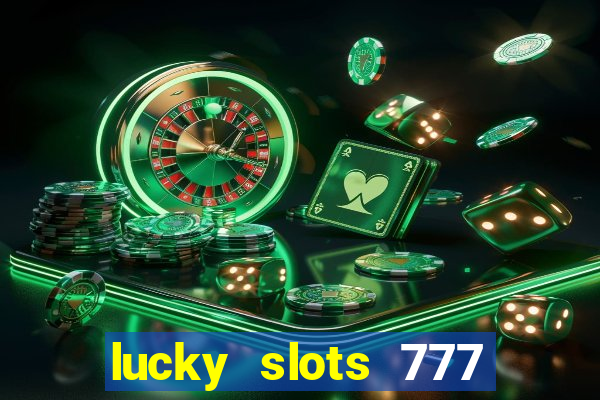 lucky slots 777 cassino online