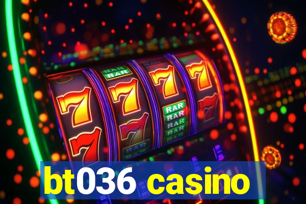 bt036 casino