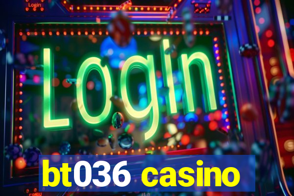 bt036 casino