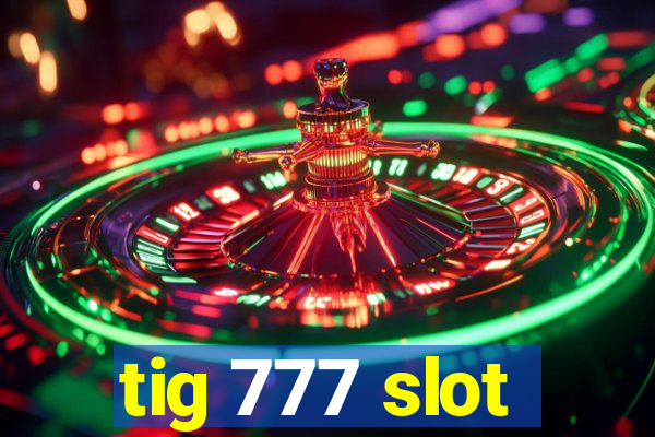 tig 777 slot